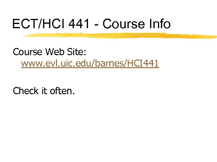 ECT/HCI 441 - Course Info Course Web Site: www. evl. uic. edu/barnes/HCI 441 Check