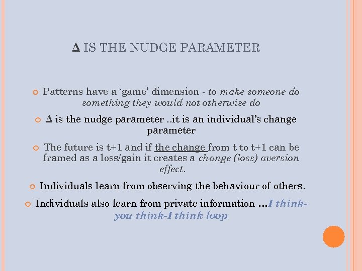 Δ IS THE NUDGE PARAMETER Patterns have a ‘game’ dimension - to make someone