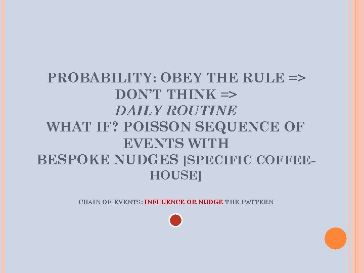 PROBABILITY: OBEY THE RULE => DON’T THINK => DAILY ROUTINE WHAT IF? POISSON SEQUENCE