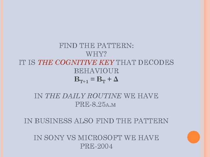 FIND THE PATTERN: WHY? IT IS THE COGNITIVE KEY THAT DECODES BEHAVIOUR BT+1 =