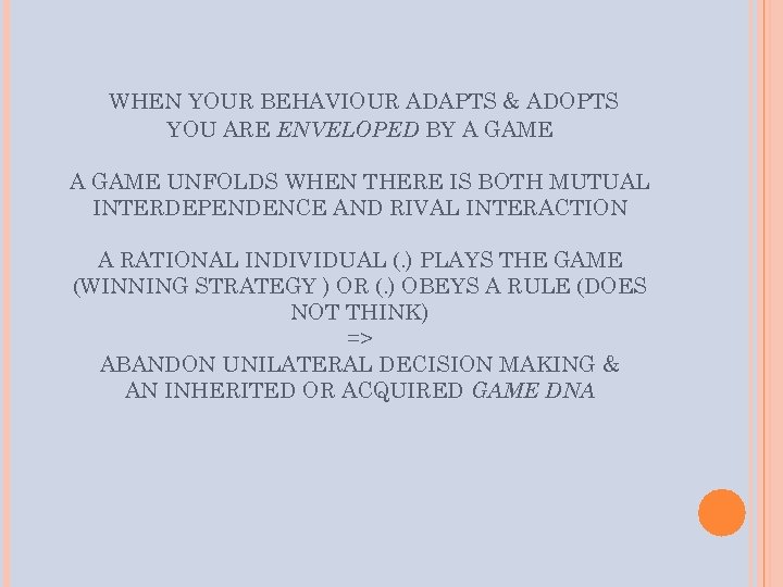 WHEN YOUR BEHAVIOUR ADAPTS & ADOPTS YOU ARE ENVELOPED BY A GAME UNFOLDS WHEN