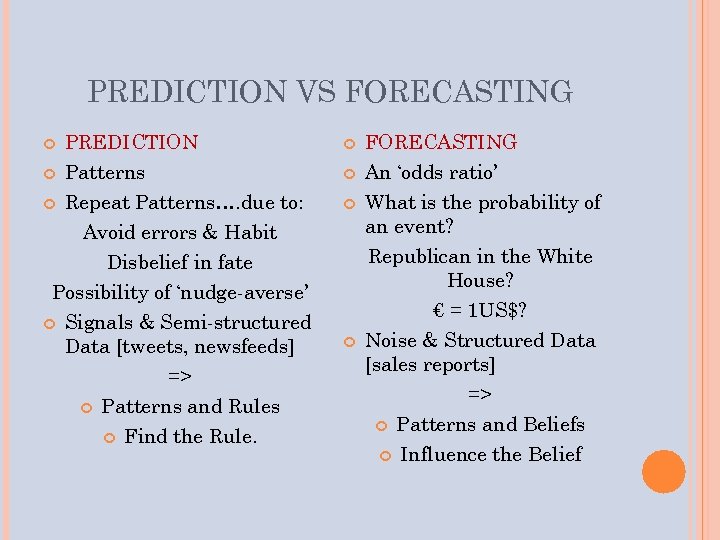 PREDICTION VS FORECASTING PREDICTION Patterns Repeat Patterns…. due to: Avoid errors & Habit Disbelief