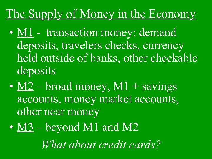 The Supply of Money in the Economy • M 1 - transaction money: demand