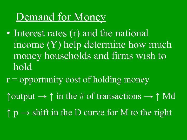 Demand for Money • Interest rates (r) and the national income (Y) help determine