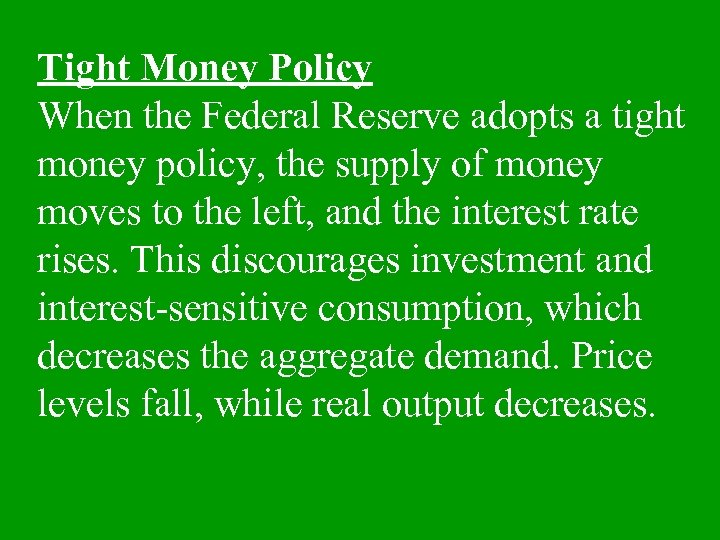 Tight Money Policy When the Federal Reserve adopts a tight money policy, the supply
