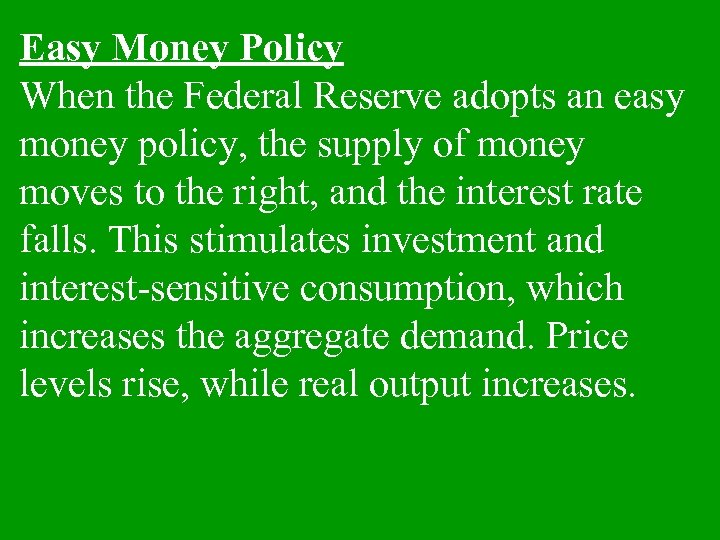 Easy Money Policy When the Federal Reserve adopts an easy money policy, the supply