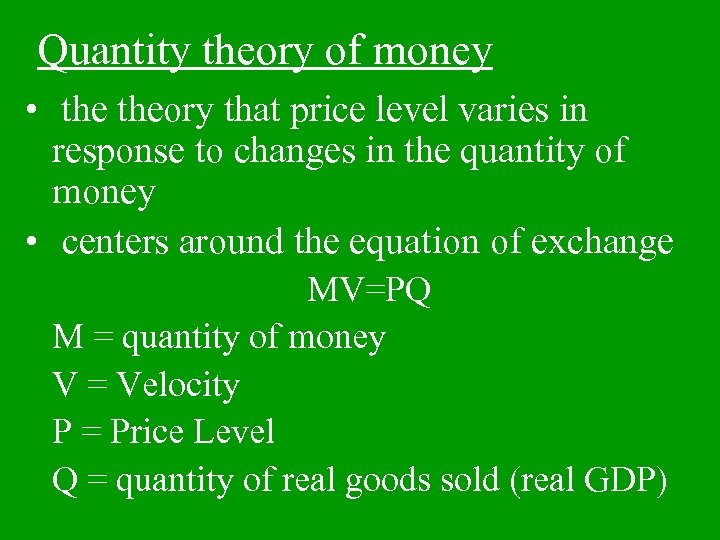 Quantity theory of money • theory that price level varies in response to changes