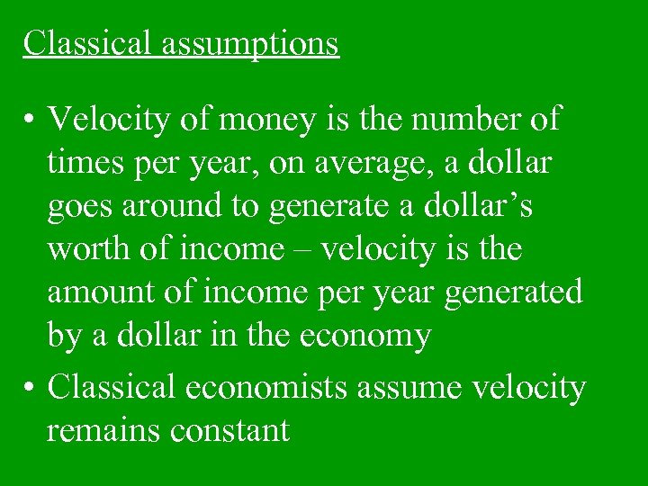 Classical assumptions • Velocity of money is the number of times per year, on