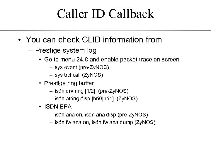 Caller ID Callback • You can check CLID information from – Prestige system log