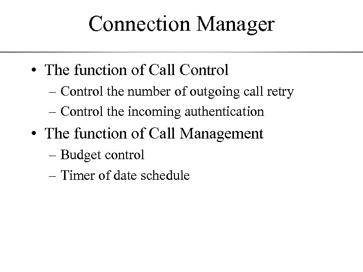 Connection Manager • The function of Call Control – Control the number of outgoing