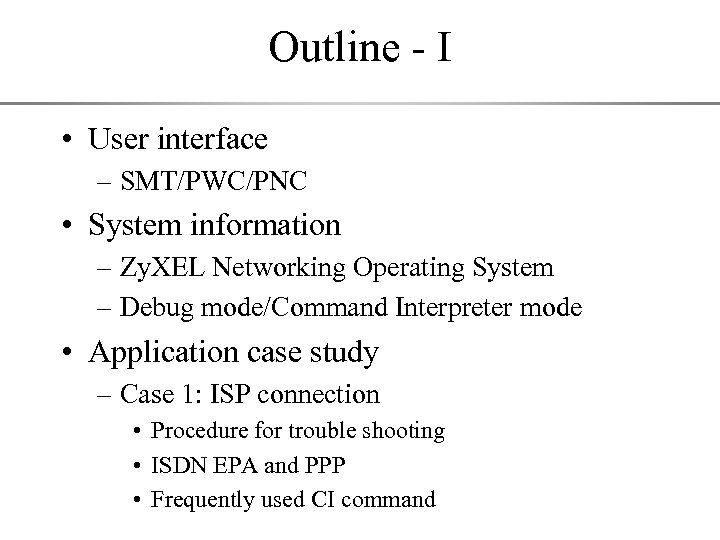 Outline - I • User interface – SMT/PWC/PNC • System information – Zy. XEL