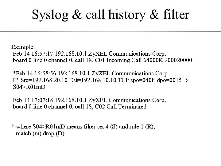 Syslog & call history & filter Example: Feb 14 16: 57: 17 192. 168.