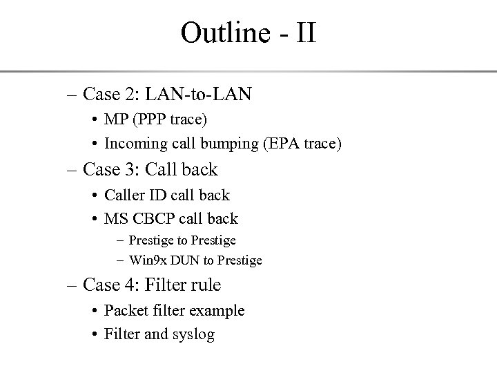 Outline - II – Case 2: LAN-to-LAN • MP (PPP trace) • Incoming call