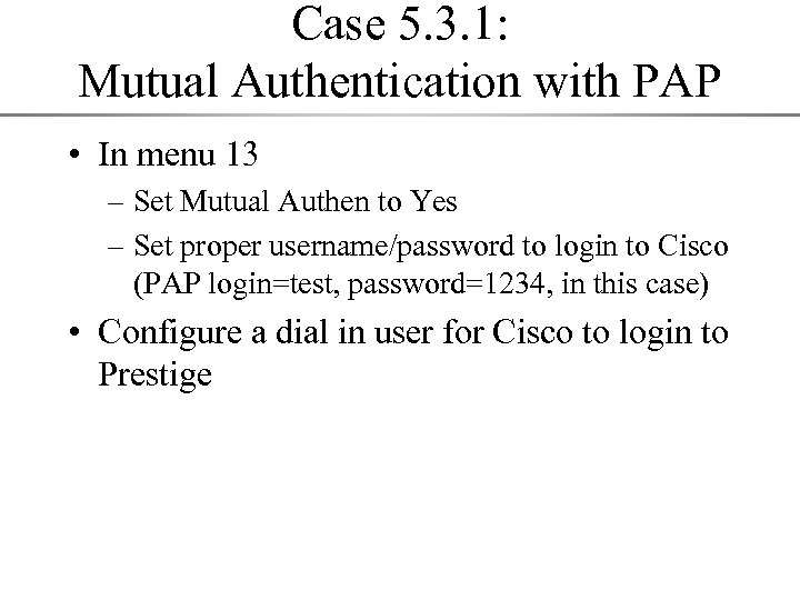 Case 5. 3. 1: Mutual Authentication with PAP • In menu 13 – Set