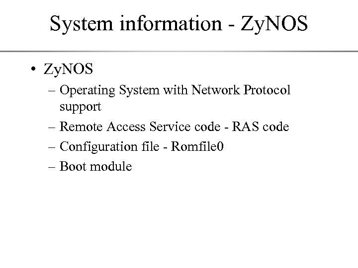 System information - Zy. NOS • Zy. NOS – Operating System with Network Protocol