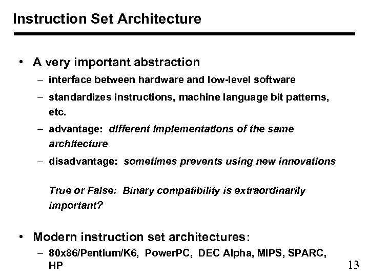 Instruction Set Architecture • A very important abstraction – interface between hardware and low-level