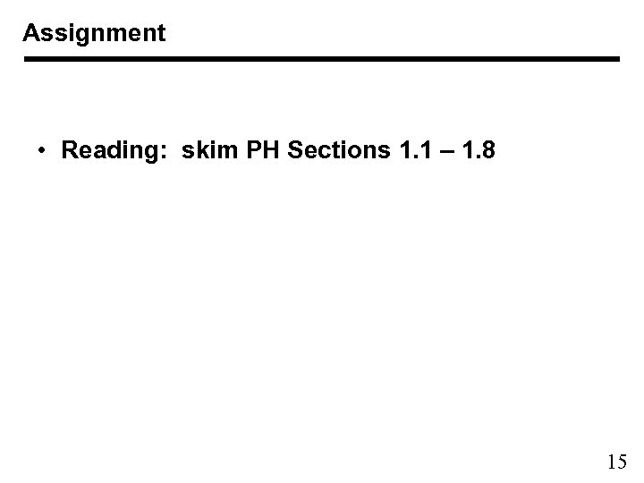 Assignment • Reading: skim PH Sections 1. 1 – 1. 8 15 