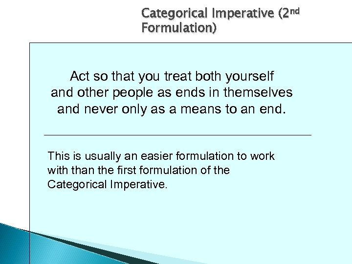 Categorical Imperative (2 nd Formulation) Act so that you treat both yourself and other