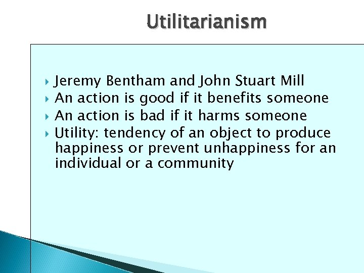 Utilitarianism Jeremy Bentham and John Stuart Mill An action is good if it benefits