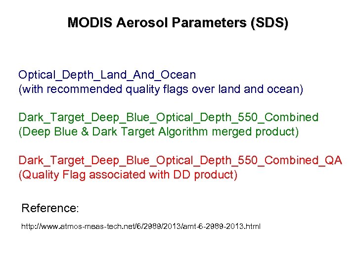 MODIS Aerosol Parameters (SDS) Optical_Depth_Land_And_Ocean (with recommended quality flags over land ocean) Dark_Target_Deep_Blue_Optical_Depth_550_Combined (Deep