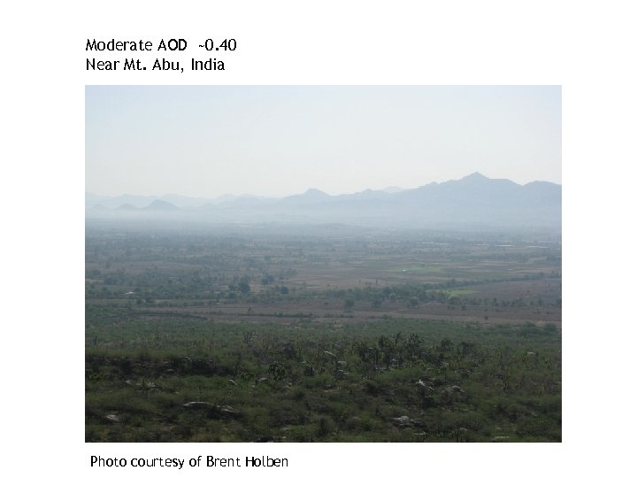 Moderate AOD ~0. 40 Near Mt. Abu, India Photo courtesy of Brent Holben 