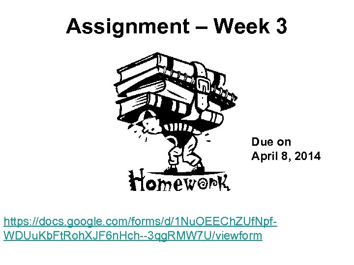 Assignment – Week 3 Due on April 8, 2014 https: //docs. google. com/forms/d/1 Nu.