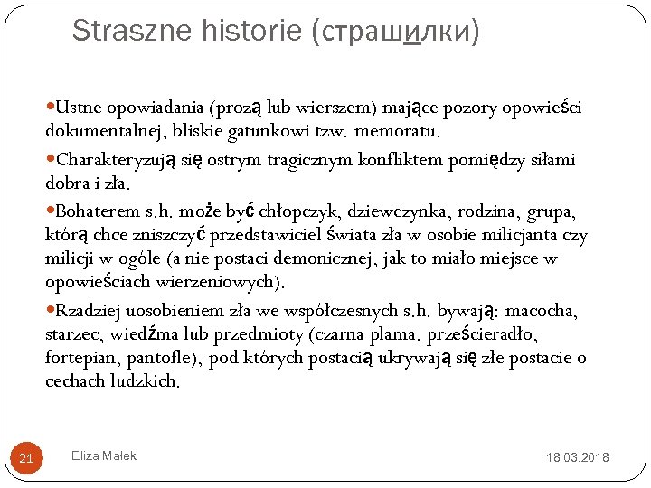 Straszne historie (страшилки) Ustne opowiadania (prozą lub wierszem) mające pozory opowieści dokumentalnej, bliskie gatunkowi