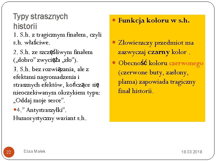 Typy strasznych historii 1. S. h. z tragicznym finałem, czyli s. h. właściwe. 2.