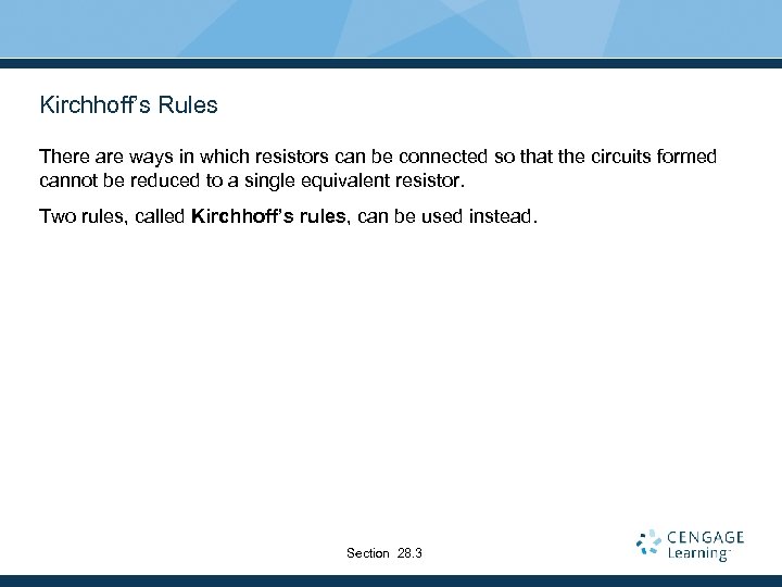 Kirchhoff’s Rules There are ways in which resistors can be connected so that the