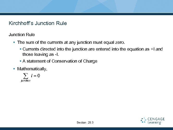 Kirchhoff’s Junction Rule § The sum of the currents at any junction must equal