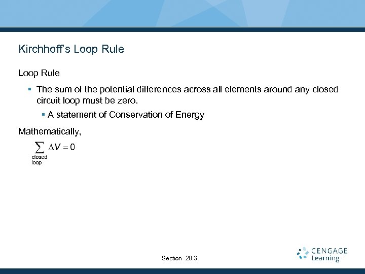 Kirchhoff’s Loop Rule § The sum of the potential differences across all elements around