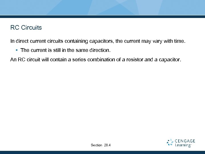 RC Circuits In direct current circuits containing capacitors, the current may vary with time.