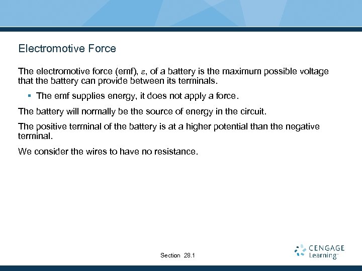 Electromotive Force The electromotive force (emf), e, of a battery is the maximum possible