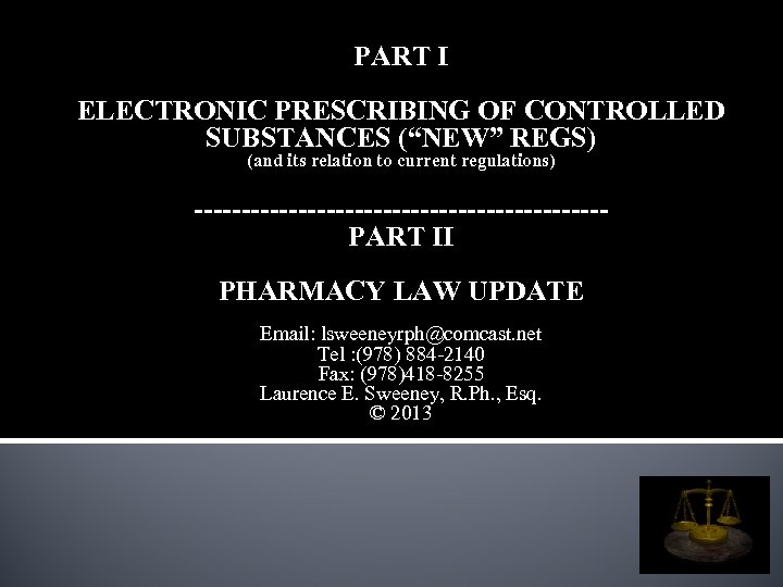 PART I ELECTRONIC PRESCRIBING OF CONTROLLED SUBSTANCES (“NEW” REGS) (and its relation to current