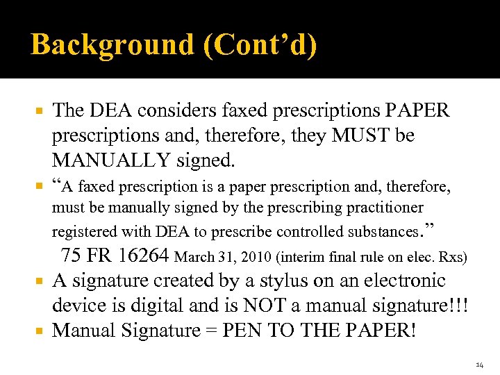 Background (Cont’d) The DEA considers faxed prescriptions PAPER prescriptions and, therefore, they MUST be