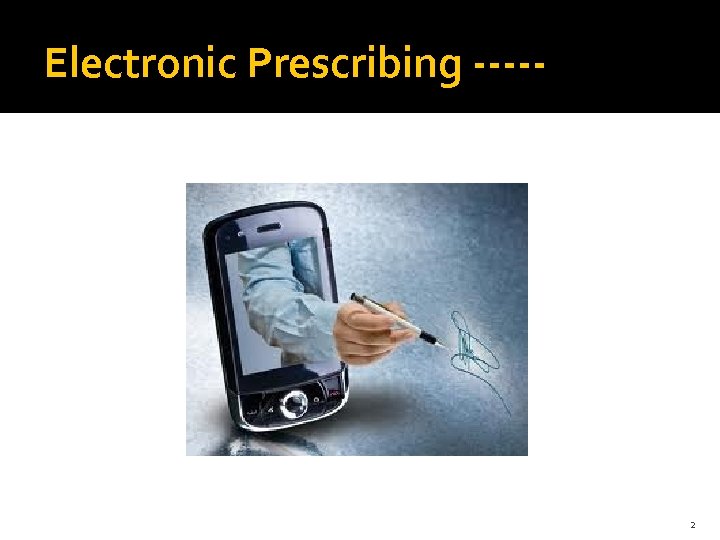 Electronic Prescribing ----- 2 