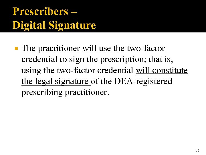 Prescribers – Digital Signature The practitioner will use the two-factor credential to sign the