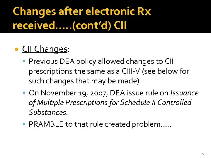 Changes after electronic Rx received…. . (cont’d) CII Changes: Previous DEA policy allowed changes