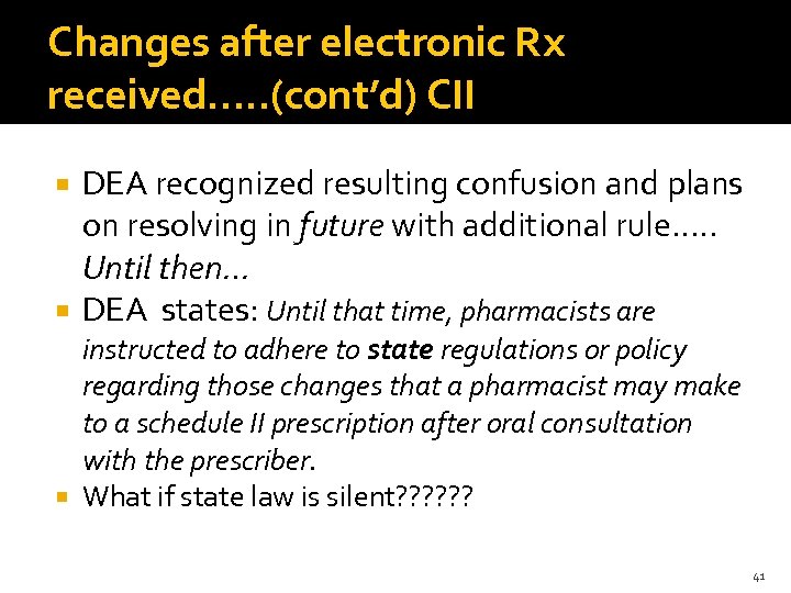 Changes after electronic Rx received…. . (cont’d) CII DEA recognized resulting confusion and plans