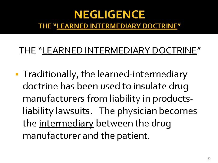 NEGLIGENCE THE “LEARNED INTERMEDIARY DOCTRINE” Traditionally, the learned-intermediary doctrine has been used to insulate