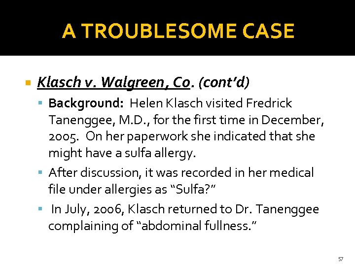 A TROUBLESOME CASE Klasch v. Walgreen, Co. (cont’d) Background: Helen Klasch visited Fredrick Tanenggee,