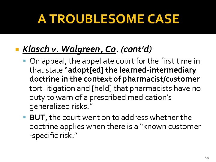 A TROUBLESOME CASE Klasch v. Walgreen, Co. (cont’d) On appeal, the appellate court for