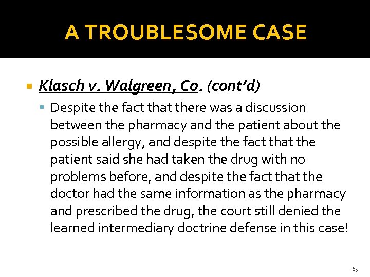 A TROUBLESOME CASE Klasch v. Walgreen, Co. (cont’d) Despite the fact that there was