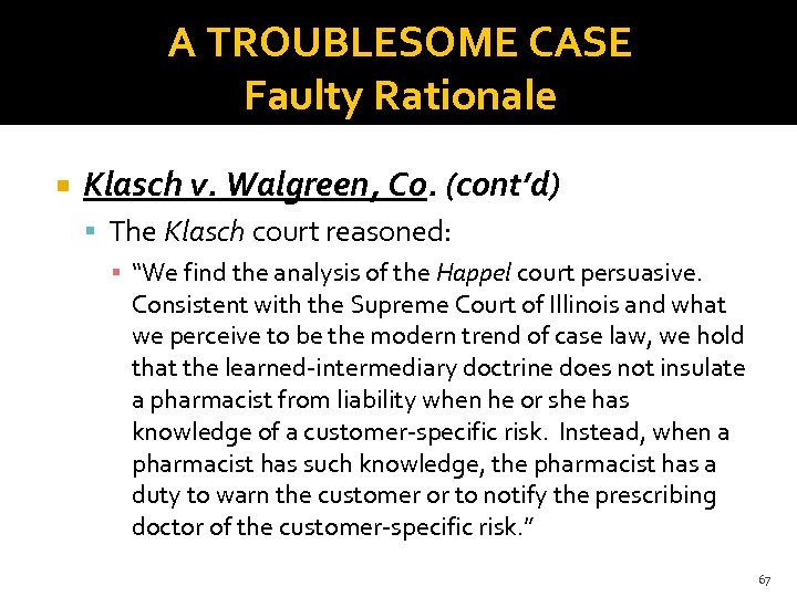 A TROUBLESOME CASE Faulty Rationale Klasch v. Walgreen, Co. (cont’d) The Klasch court reasoned: