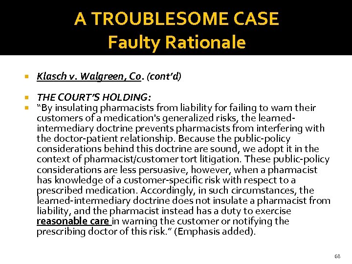A TROUBLESOME CASE Faulty Rationale Klasch v. Walgreen, Co. (cont’d) THE COURT’S HOLDING: “By