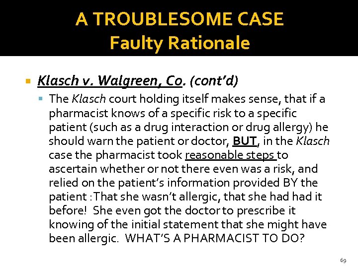 A TROUBLESOME CASE Faulty Rationale Klasch v. Walgreen, Co. (cont’d) The Klasch court holding