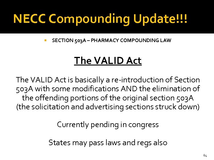 NECC Compounding Update!!! SECTION 503 A – PHARMACY COMPOUNDING LAW The VALID Act is