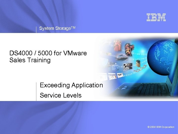 System Storage. TM DS 4000 / 5000 for VMware Sales Training Exceeding Application Service
