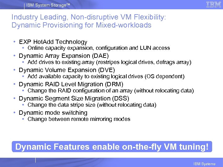 IBM System Storage™ Industry Leading, Non-disruptive VM Flexibility: Dynamic Provisioning for Mixed-workloads • EXP