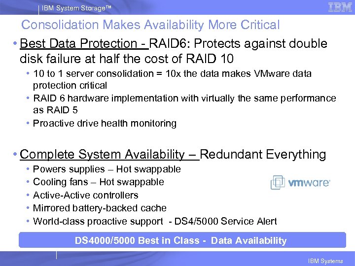 IBM System Storage™ Consolidation Makes Availability More Critical • Best Data Protection - RAID